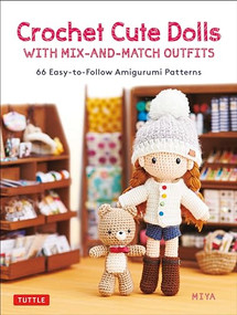 Crochet Cute Dolls with Mix-and-Match Outfits (66 Adorable Amigurumi Patterns) by Miya, 9780804854511