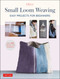 Small Loom Weaving (Easy Projects For Beginners (over 200 photos and diagrams)) by  Ichi.co, 9780804854658