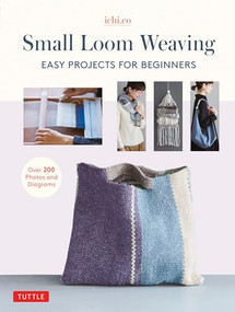 Small Loom Weaving (Easy Projects For Beginners (over 200 photos and diagrams)) by Ichi.co, 9780804854658