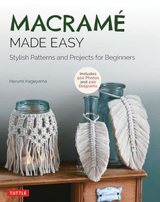 Macrame Made Easy (Stylish Patterns and Projects for Beginners (over 500 photos and 200 diagrams)) by Harumi Kageyama, Tomiko Fujisawa, 9780804854726
