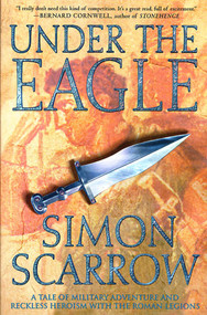 Under the Eagle (A Tale of Military Adventure and Reckless Heroism with the Roman Legions) by Simon Scarrow, 9780312304249