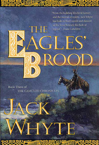 The Eagles' Brood (Book Three of The Camulod Chronicles) by Jack Whyte, 9780765304599