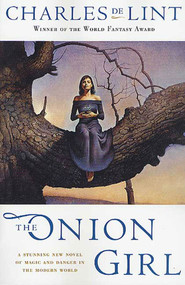 The Onion Girl by Charles de Lint, 9780765303813