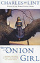 The Onion Girl by Charles de Lint, 9780765303813