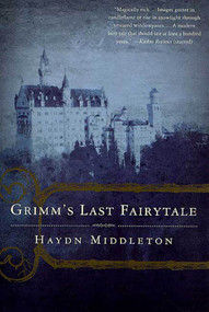 Grimm's Last Fairytale (A Novel) by Haydn Middleton, 9780312288587