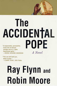 The Accidental Pope (A Novel) by Ray Flynn, Robin Moore, 9780312282981