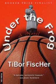 Under the Frog (A Novel) by Tibor Fischer, 9780312278717
