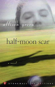 Half-Moon Scar (A Novel) by Allison Green, 9780312282530