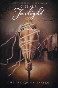 Come Twilight (A Novel of Count Saint-Germain) by Chelsea Quinn Yarbro, 9780312873714