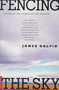 Fencing the Sky (A Novel) by James Galvin, 9780312267346