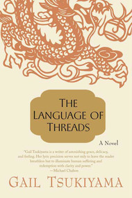 The Language of Threads (A Novel) by Gail Tsukiyama, 9780312267568