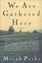 We Are Gathered Here (A Novel) by Micah Perks, 9780312152949