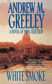 White Smoke (A Novel of Papal Election) by Andrew M. Greeley, 9780765375506