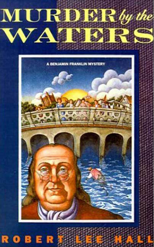 Murder by the Waters (A Benjamin Franklin Mystery) by Robert Lee Hall, 9780312301040