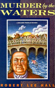 Murder by the Waters (A Benjamin Franklin Mystery) by Robert Lee Hall, 9780312301040