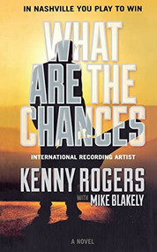 What Are the Chances (A Novel) by Kenny Rogers, Mike Blakely, 9780765393753