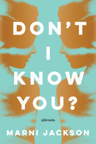 Don't I Know You? (Stories) by Marni Jackson, 9781250089809