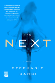 The Next (A Novel) by Stephanie Gangi, 9781250110572