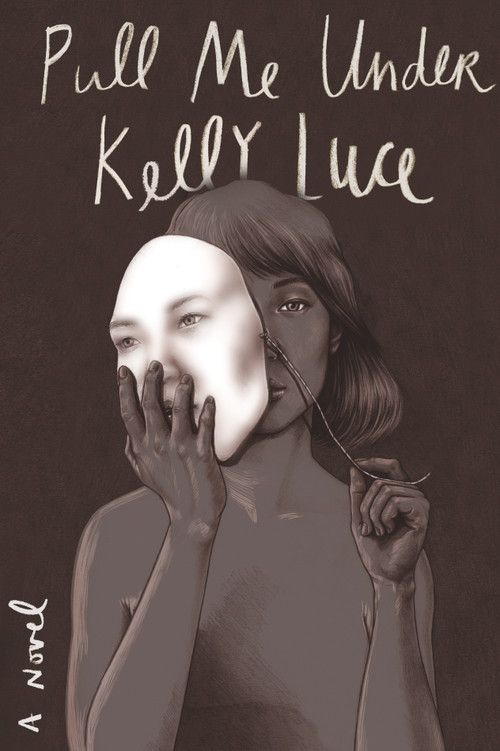 Pull Me Under (A Novel) by Kelly Luce, 9781250141248
