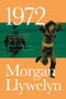 1972: A Novel of Ireland's Unfinished Revolution by Morgan Llywelyn, 9780765381330