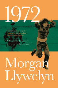 1972: A Novel of Ireland's Unfinished Revolution by Morgan Llywelyn, 9780765381330