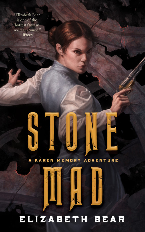 Stone Mad (A Karen Memory Adventure) by Elizabeth Bear, 9781250163837