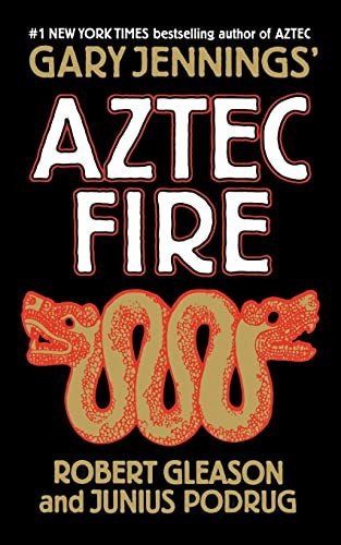 Aztec Fire by Gary Jennings, Robert Gleason, Junius Podrug, 9781250295040
