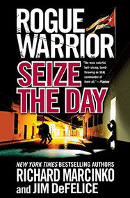 Rogue Warrior: Seize the Day by Richard Marcinko, Jim DeFelice, 9781250302601