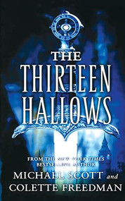 The Thirteen Hallows by Michael Scott, Colette Freedman, 9781250255945
