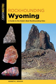 Rockhounding Wyoming - 9781493067138 by Kenneth L. Graham, 9781493067138