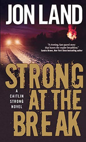 Strong at the Break (A Caitlin Strong Novel) by Jon Land, 9781250767325