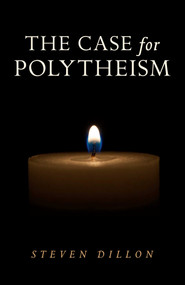 The Case for Polytheism by Steven Dillon, 9781782797357