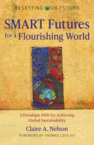 SMART Futures for a Flourishing World (A Paradigm Shift for Achieving Global Sustainability) by Claire  A. Nelson, 9781789047752