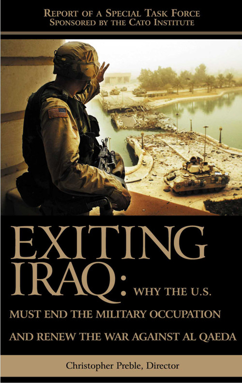 Exiting Iraq (Why the U.S. Must End the Military Occupation and Renew the War Against Al Qaeda) by Chris Preble, 9781930865648