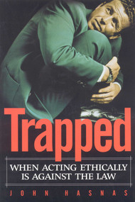 Trapped (When Acting Ethically is Against the Law) by John Hasnas, 9781930865884