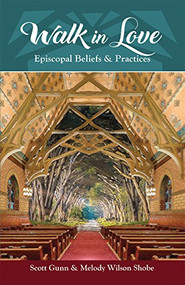 Walk in Love (Episcopal Beliefs and Practices) by Scott Gunn, Melody Wilson Shobe, 9780880284554