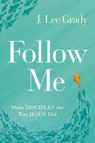 Follow Me (Make Disciples the Way Jesus Did) by J Lee Grady, 9781636410586
