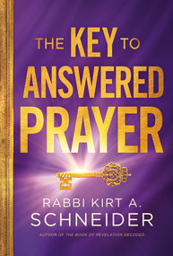 The Key to Answered Prayer by Rabbi Kirt A. Schneider, 9781636410739