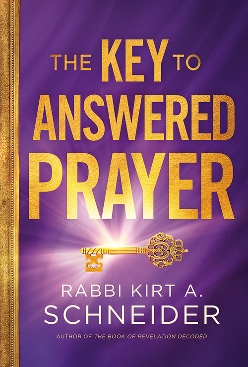 The Key to Answered Prayer by Rabbi Kirt A. Schneider, 9781636410739