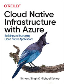 Cloud Native Infrastructure with Azure (Building and Managing Cloud Native Applications) by Nishant Singh, Michael Kehoe, 9781492090960