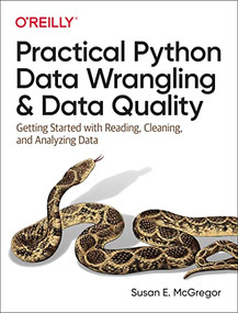 Practical Python Data Wrangling and Data Quality (Getting Started with Reading, Cleaning, and Analyzing Data) by Susan E. McGregor, 9781492091509