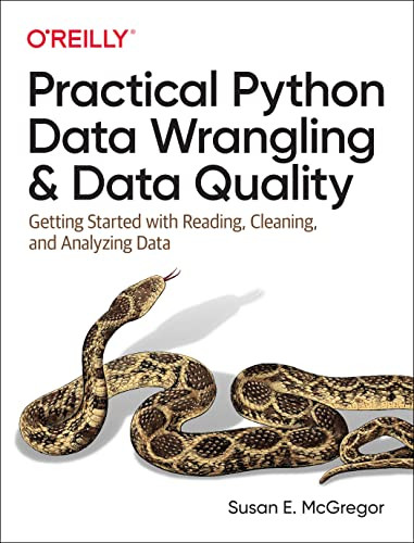 Practical Python Data Wrangling and Data Quality (Getting Started with Reading, Cleaning, and Analyzing Data) by Susan E. McGregor, 9781492091509