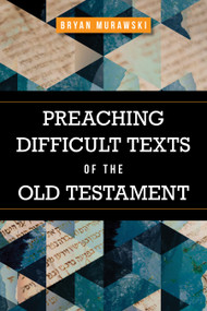 Preaching Difficult Texts of the Old Testament by Bryan Murawski, 9781683073185