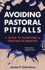 Avoiding Pastoral Pitfalls (A Guide to Surviving and Thriving in Ministry) by James Osterhaus, Leighton Ford, 9781683073703