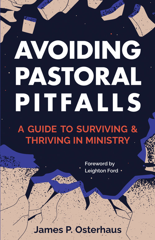 Avoiding Pastoral Pitfalls (A Guide to Surviving and Thriving in Ministry) by James Osterhaus, Leighton Ford, 9781683073703
