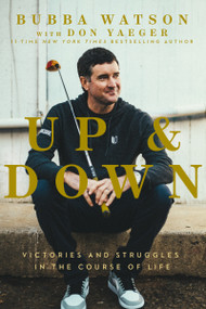 Up and Down (Victories and Struggles in the Course of Life) by Bubba Watson, Don Yaeger, 9780785292012