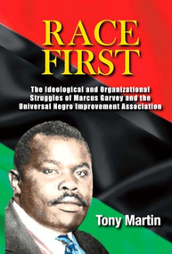 Race First (The Ideological and Organizational Struggles of Marcus Garvey and the Universal Negro Improvement Association) by Tony Martin, 9781574781779