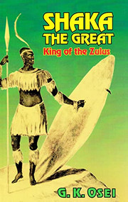 Shaka the Great (King of the Zulus) by G.K. Osei, 9781580730303