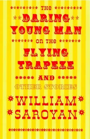 The Daring Young Man on the Flying Trapeze by William Saroyan, 9780811213653