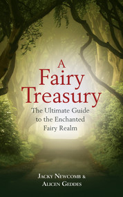 A Fairy Treasury (The Ultimate Guide to the Enchanted Fairy Realm) - 9781401968410 by Jacky Newcomb, Alicen Geddes, 9781401968410